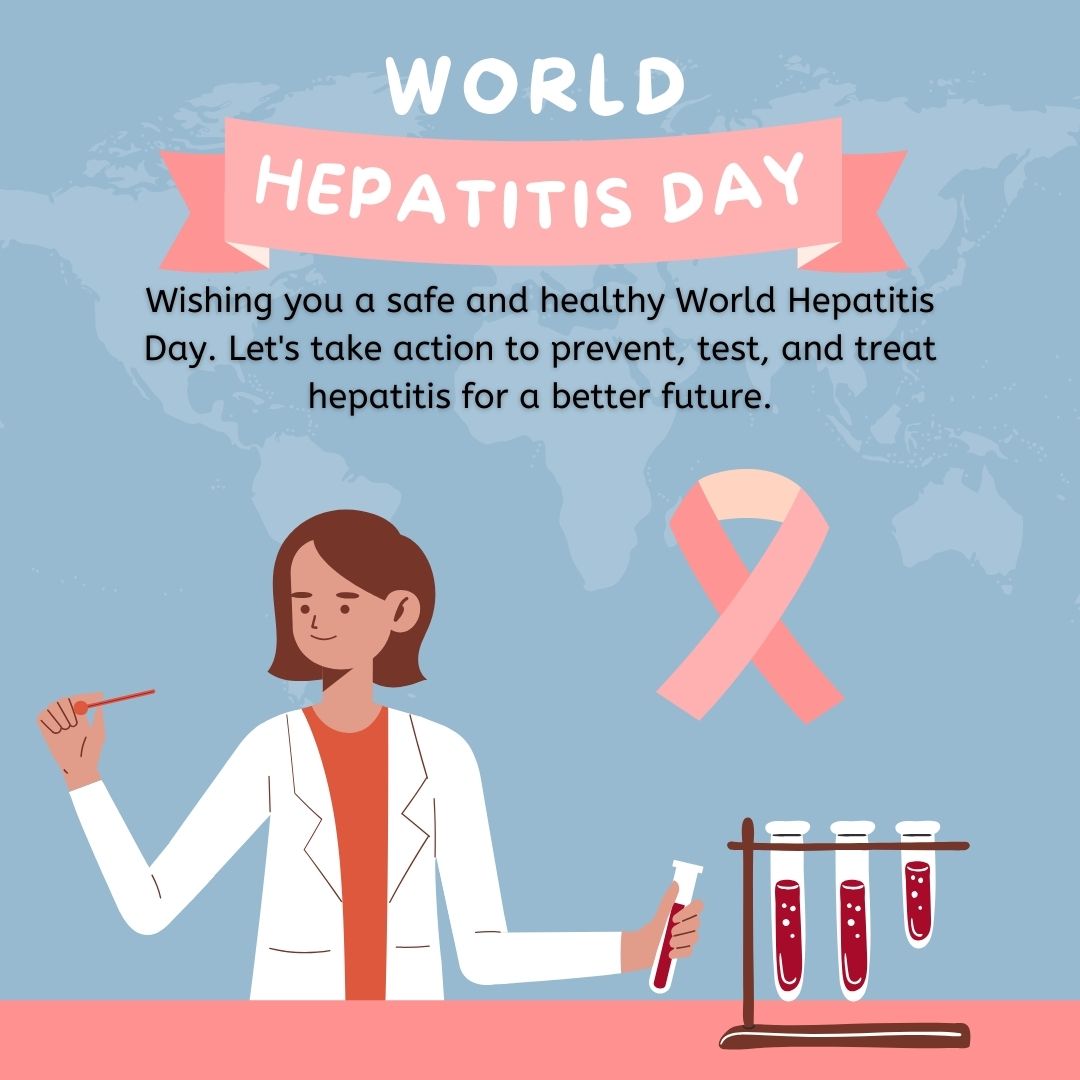 Wishing you a safe and healthy World Hepatitis Day. Let's take action to prevent, test, and treat hepatitis for a better future. - World Hepatitis Day wishes, messages, and status